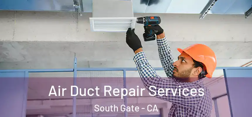 Air Duct Repair Services South Gate - CA