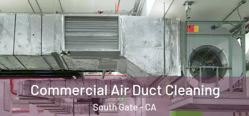 Commercial Air Duct Cleaning South Gate - CA