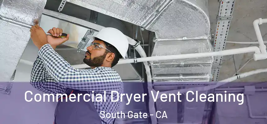 Commercial Dryer Vent Cleaning South Gate - CA