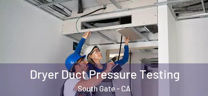 Dryer Duct Pressure Testing South Gate - CA