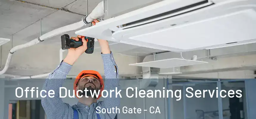  Office Ductwork Cleaning Services South Gate - CA