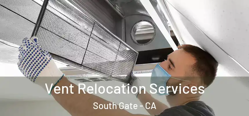 Vent Relocation Services South Gate - CA