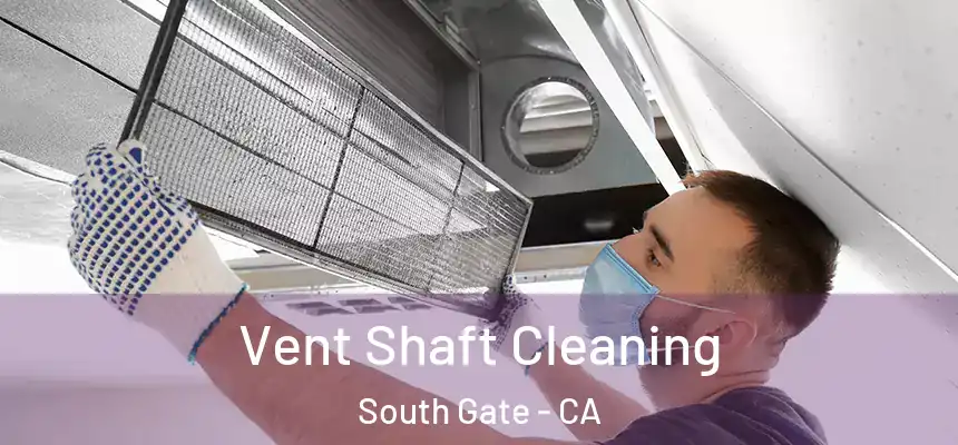  Vent Shaft Cleaning South Gate - CA