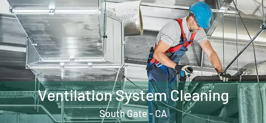 Ventilation System Cleaning South Gate - CA